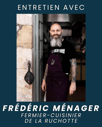 Rencontre avec Frédéric Ménager, fermier-cuisinier de la Ruchotte